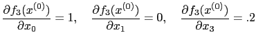 $\displaystyle \frac{\partial f_{3}(x^{(0)})}{\partial x_{0}} = 1, \quad \frac{\...
...\partial x_{1}} = 0, \quad \frac{\partial f_{3}(x^{(0)})}{\partial x_{3}} = .2
$
