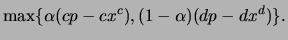 $\displaystyle \max \{\alpha (cp - cx^c), (1 - \alpha)(dp - dx^d)\}.$