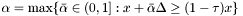 $\alpha = \max\{\bar\alpha\in(0,1] : x + \bar\alpha \Delta \geq (1-\tau)x\}$