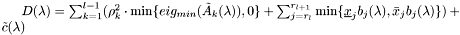 $ D(\lambda )= \sum_{k=1}^{l-1}(\rho_k^2\cdot \min\{eig_{min}(\tilde A_k(\lambda)),0\} +\sum_{j=r_l}^{r_{l+1}}\min\{\underline x_{j}b_{j}(\lambda ), \bar x_{j}b_{j}(\lambda )\})+\tilde c(\lambda ) $