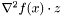 $ \nabla^2 f(x) \cdot z $