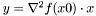 $ y = \nabla^2 f(x0) \cdot x $