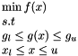 \[ \begin{array}{l} \min f(x)\\ s.t\\ g_l \leq g(x) \leq g_u\\ x_l \leq x \leq u \end{array} \]
