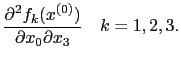$\displaystyle \frac{\partial^2 f_{k}(x^{(0)})}{\partial x_{0} \partial x_{3}} \quad k = 1, 2, 3.$