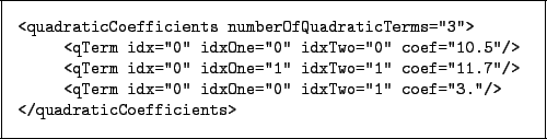 \begin{figure}\centering
\small {\obeyspaces\let =\
\fbox{\tt\begin{tabular}{@{...
...\ [0pt]
</quadraticCoefficients>\\ [0pt]
\end{tabular} }} \medskip\end{figure}