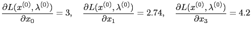 $\displaystyle \frac{\partial L (x^{(0)}, \lambda^{(0)})}{\partial x_{0}} = 3, \...
... = 2.74, \quad \frac{\partial L (x^{(0)}, \lambda^{(0)})}{\partial x_{3}} = 4.2$