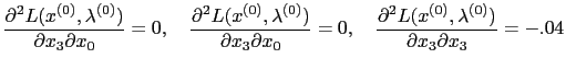 $\displaystyle \frac{\partial^2 L(x^{(0)}, \lambda^{(0)})}{\partial x_{3} \parti...
...rac{\partial^2 L(x^{(0)}, \lambda^{(0)})}{\partial x_{3} \partial x_{3}} = -.04$