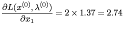 $\displaystyle \frac{\partial L (x^{(0)}, \lambda^{(0)})}{\partial x_{1}} = 2 \times 1.37 = 2.74
$