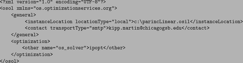 \begin{verbatimtab}[4]
<?xml version=''1.0'' encoding=''UTF-8''?>
<osol xmlns=''...
...ther name=''os_solver''>ipopt</other>
</optimization>
</osol>
\end{verbatimtab}