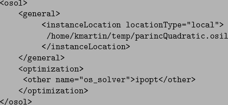 \begin{verbatimtab}[5]
<osol>
<general>
<instanceLocation locationType=''local...
...ther name=''os_solver''>ipopt</other>
</optimization>
</osol>
\end{verbatimtab}