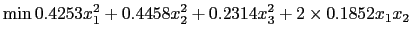 $\displaystyle \min 0.4253 x_{1}^{2} + 0.4458 x_{2}^{2} + 0.2314 x_{3}^{2} + 2 \times 0.1852 x_{1} x_{2}$