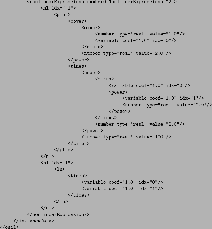 \begin{verbatimtab}[5]
<nonlinearExpressions numberOfNonlinearExpressions=''2''...
...</ln>
</nl>
</nonlinearExpressions>
</instanceData>
</osil>
\end{verbatimtab}