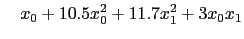 $\displaystyle \quad x_{0} + 10.5 x_{0}^{2} + 11.7 x_{1}^{2} + 3x_{0}x_{1}$