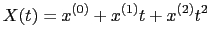 $\displaystyle X(t) = x^{(0)} + x^{(1)} t + x^{(2)} t^{2}$