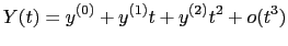 $\displaystyle Y(t) = y^{(0)} + y^{(1)} t + y^{(2)} t^{2} + o(t^{3})$