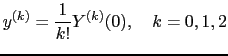 $\displaystyle y^{(k)} = \frac{1}{k!} Y^{(k)}(0), \quad k = 0, 1, 2$