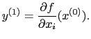 $\displaystyle y^{(1)} = \frac{\partial f}{\partial x_{i}} (x^{(0)}).$