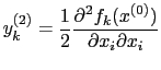 $\displaystyle y^{(2)}_{k} = \frac{1}{2} \frac{\partial^2 f_{k}(x^{(0)})}{\partial x_{i} \partial x_{i}}$