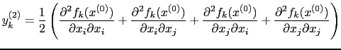 $\displaystyle y^{(2)}_{k} = \frac{1}{2} \left( \frac{\partial^2 f_{k}(x^{(0)})}...
..._{i}} + \frac{\partial^2 f_{k}(x^{(0)})}{\partial x_{j} \partial x_{j}} \right)$