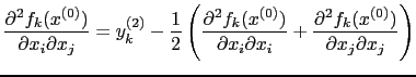 $\displaystyle \frac{\partial^2 f_{k}(x^{(0)})}{\partial x_{i} \partial x_{j}} =...
..._{i}} + \frac{\partial^2 f_{k}(x^{(0)})}{\partial x_{j} \partial x_{j}} \right)$