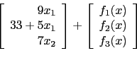 \begin{displaymath}\left[
\begin{array}{r}
9x_1 \\
33 + 5x_1 \\
7x_2
\end{arra...
...begin{array}{r}
f_1(x) \\
f_2(x) \\
f_3(x)
\end{array}\right]\end{displaymath}