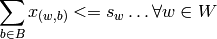 \sum_{ b \in B} x_{(w,b)} <= s_w \ldots \forall w \in W
