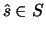 $\hat{s} \in S$
