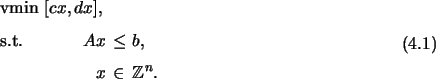 \begin{EQ}[lrcl]
\mathop{\text{vmin}}& [cx, dx], \yesnumber \\
\textrm{s.t.} & Ax & \leq & b,
\\
& x & \in & \mathbb{Z}^{n}. \\
\end{EQ}