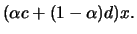 $\displaystyle (\alpha c + (1 - \alpha) d) x.$