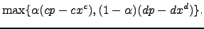 $\displaystyle \max \{\alpha (cp - cx^c), (1 - \alpha)(dp - dx^d)\}.$