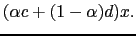 $\displaystyle (\alpha c + (1 - \alpha) d) x.$