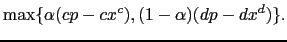 $\displaystyle \max \{\alpha (cp - cx^c), (1 - \alpha)(dp - dx^d)\}.$