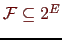 \bgroup\color{Brown}$ {\cal F}
\subseteq 2^E$\egroup