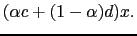 $\displaystyle (\alpha c + (1 - \alpha) d) x.$